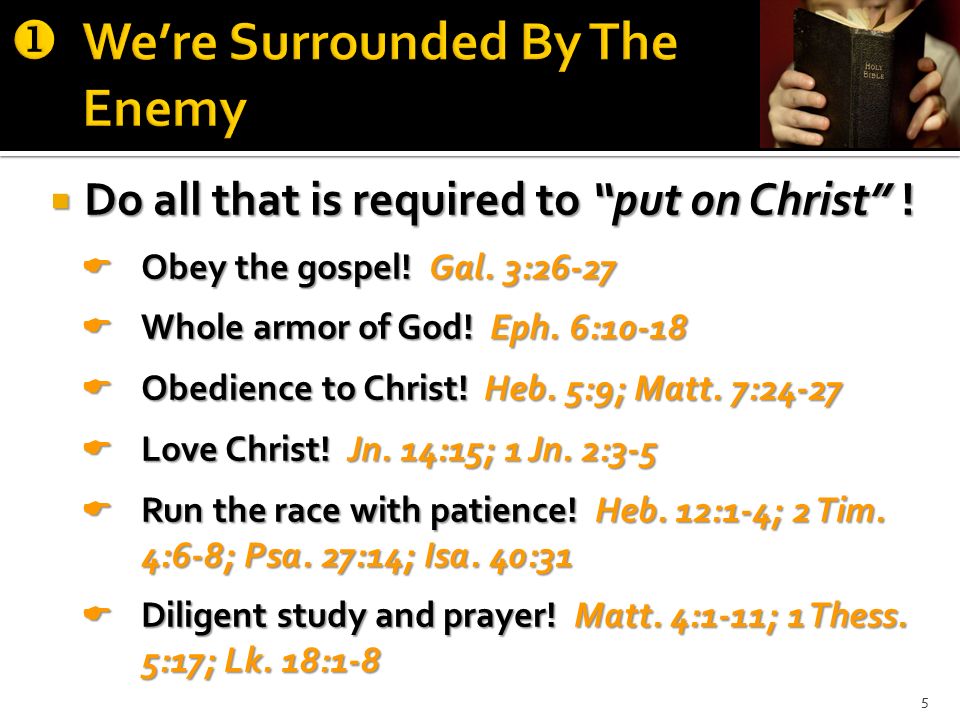  Do all that is required to put on Christ .  Obey the gospel.