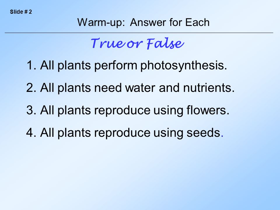 True or False 1.All plants perform photosynthesis.