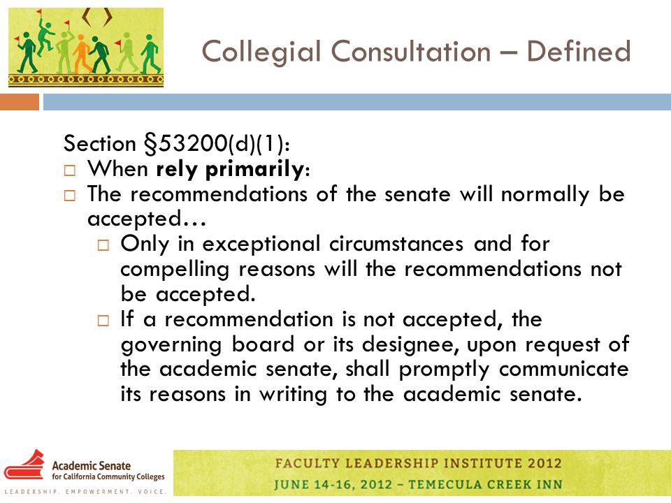 Collegial Consultation – Defined Section §53200(d)(1):  When rely primarily:  The recommendations of the senate will normally be accepted…  Only in exceptional circumstances and for compelling reasons will the recommendations not be accepted.