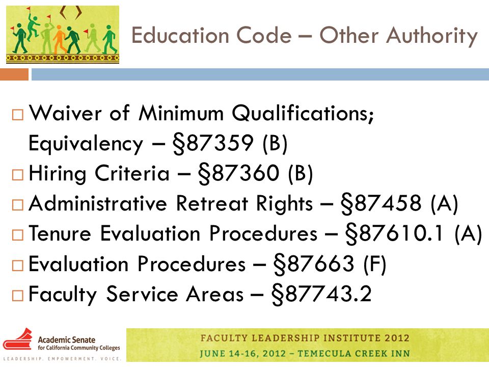 Education Code – Other Authority  Waiver of Minimum Qualifications; Equivalency – §87359 (B)  Hiring Criteria – §87360 (B)  Administrative Retreat Rights – §87458 (A)  Tenure Evaluation Procedures – § (A)  Evaluation Procedures – §87663 (F)  Faculty Service Areas – §