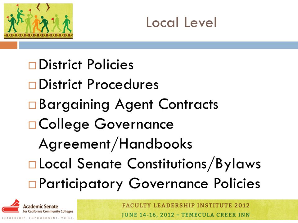 Local Level  District Policies  District Procedures  Bargaining Agent Contracts  College Governance Agreement/Handbooks  Local Senate Constitutions/Bylaws  Participatory Governance Policies
