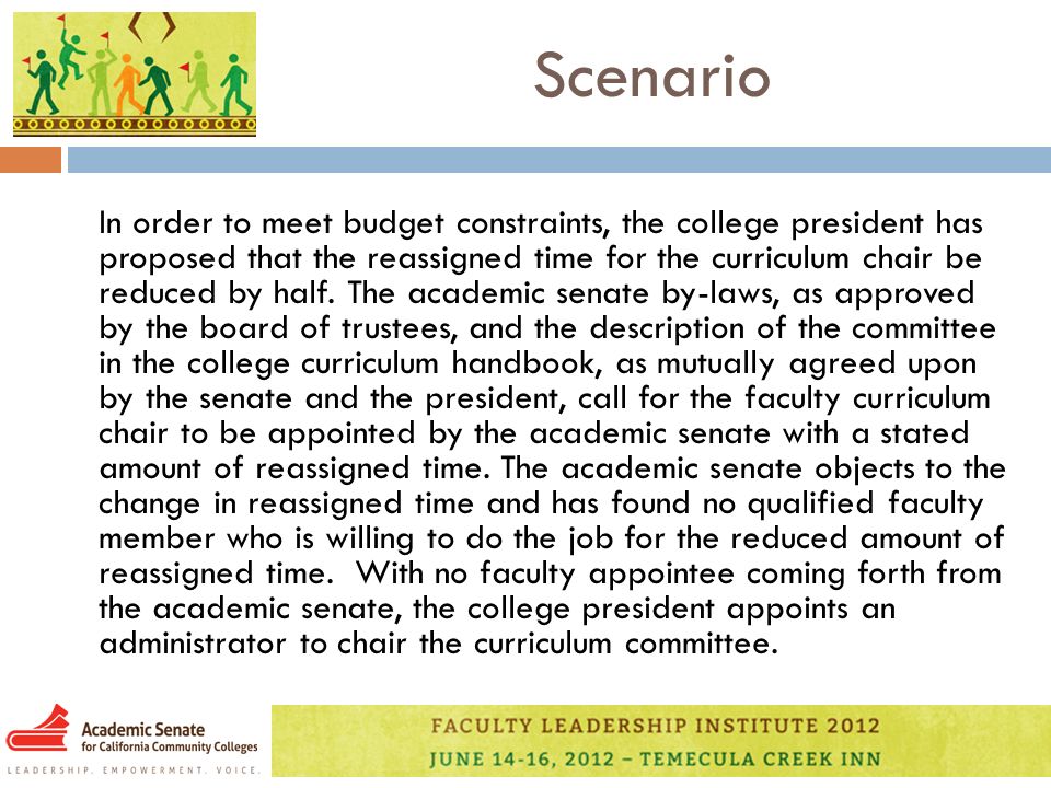 Scenario In order to meet budget constraints, the college president has proposed that the reassigned time for the curriculum chair be reduced by half.
