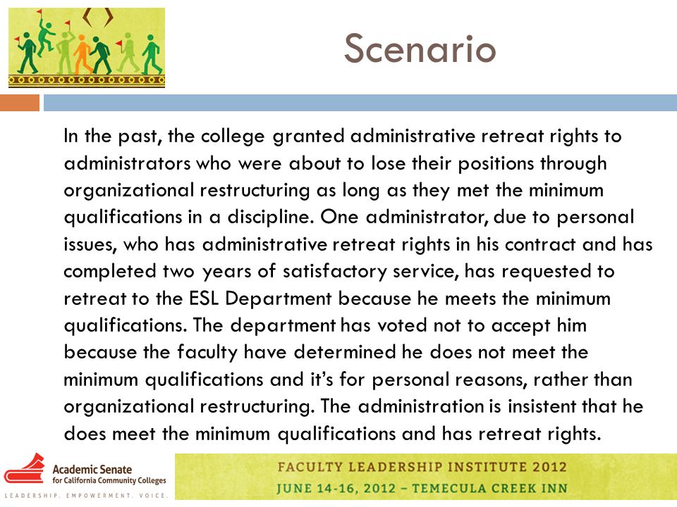 Scenario In the past, the college granted administrative retreat rights to administrators who were about to lose their positions through organizational restructuring as long as they met the minimum qualifications in a discipline.