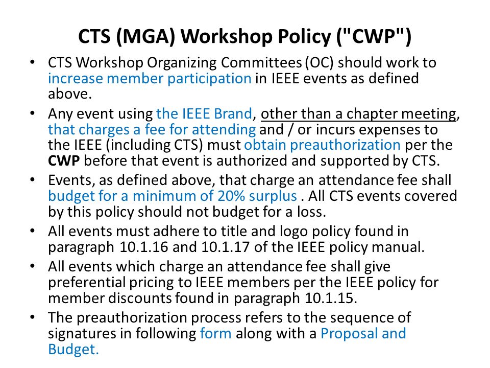 CTS (MGA) Workshop Policy ( CWP ) CTS Workshop Organizing Committees (OC) should work to increase member participation in IEEE events as defined above.
