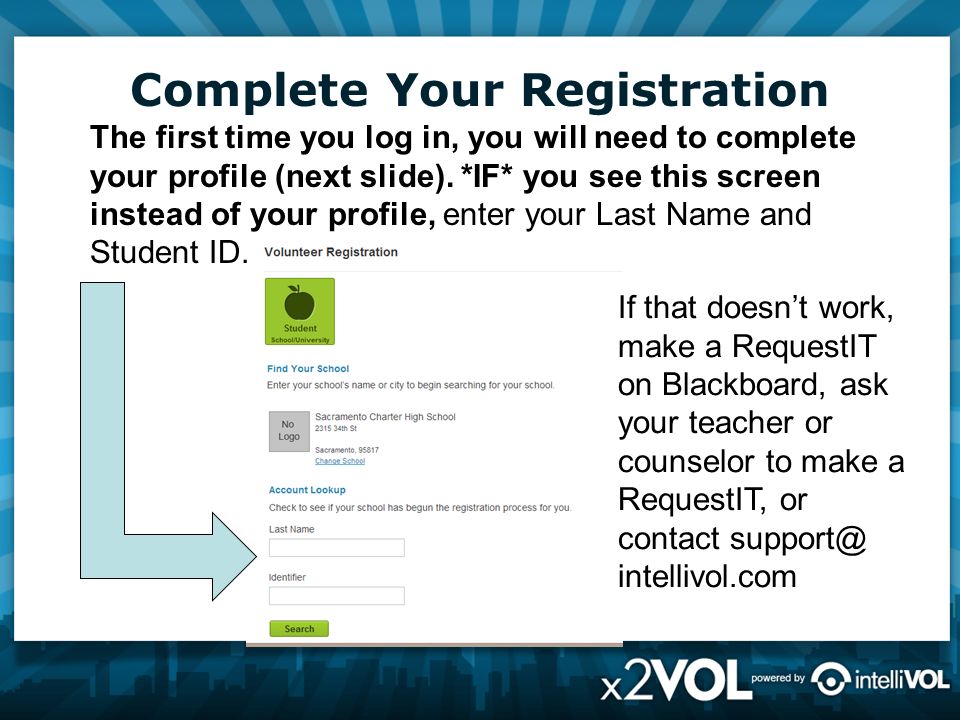 Complete Your Registration The first time you log in, you will need to complete your profile (next slide).