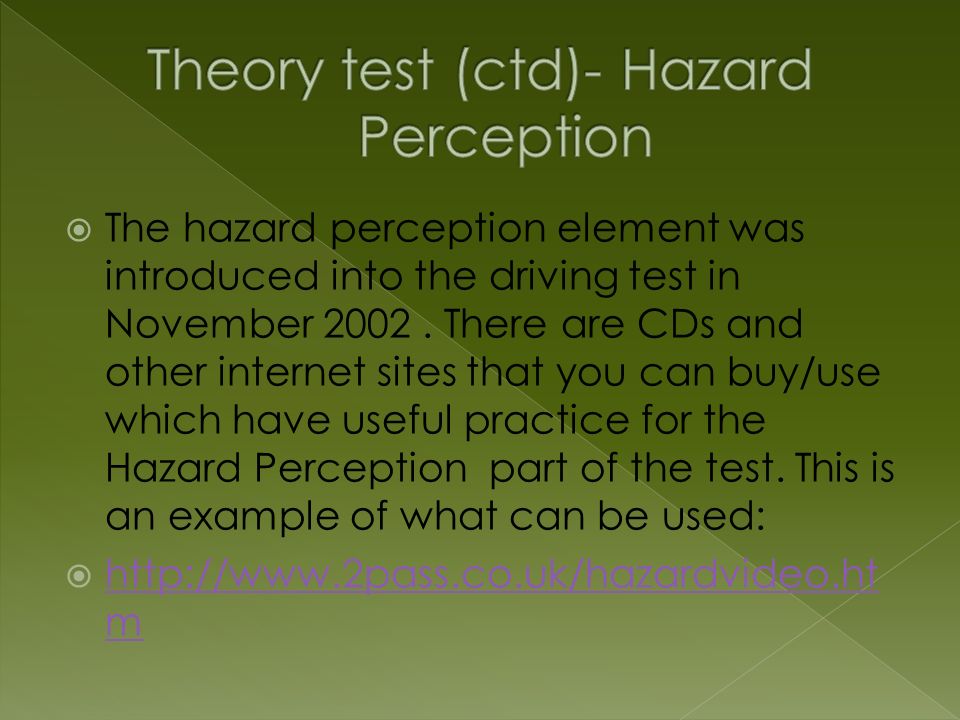  The hazard perception element was introduced into the driving test in November 2002.