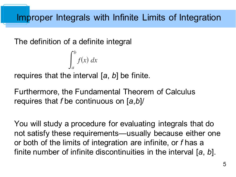 5 The definition of a definite integral requires that the interval [a, b] be finite.