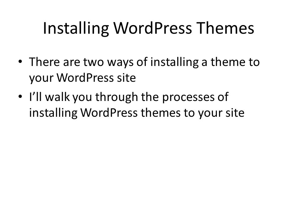 Installing WordPress Themes There are two ways of installing a theme to your WordPress site I’ll walk you through the processes of installing WordPress themes to your site