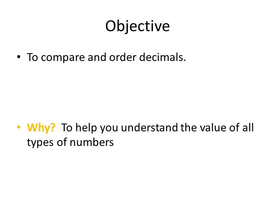 Objective To compare and order decimals. Why.