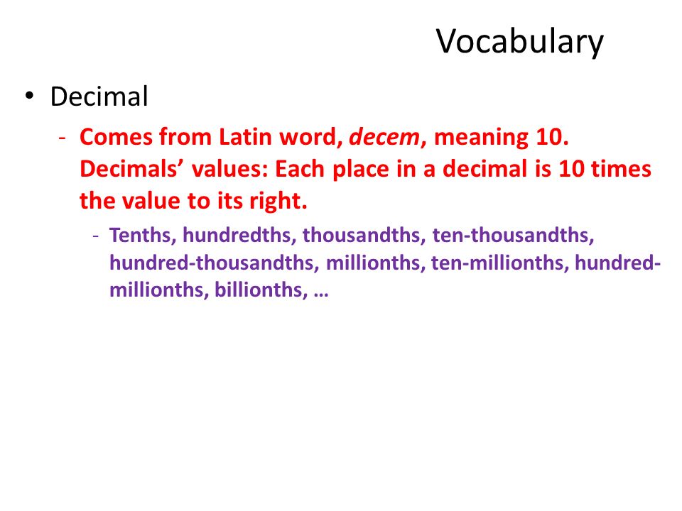 Vocabulary Decimal -Comes from Latin word, decem, meaning 10.