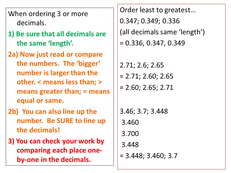 When ordering 3 or more decimals. 1) Be sure that all decimals are the same ‘length’.