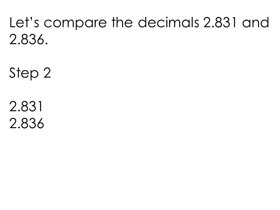 Let’s compare the decimals and Step