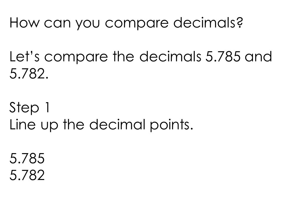 How can you compare decimals. Let’s compare the decimals and