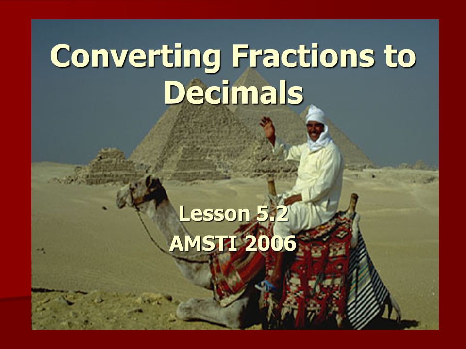 Converting Fractions to Decimals Lesson 5.2 AMSTI 2006