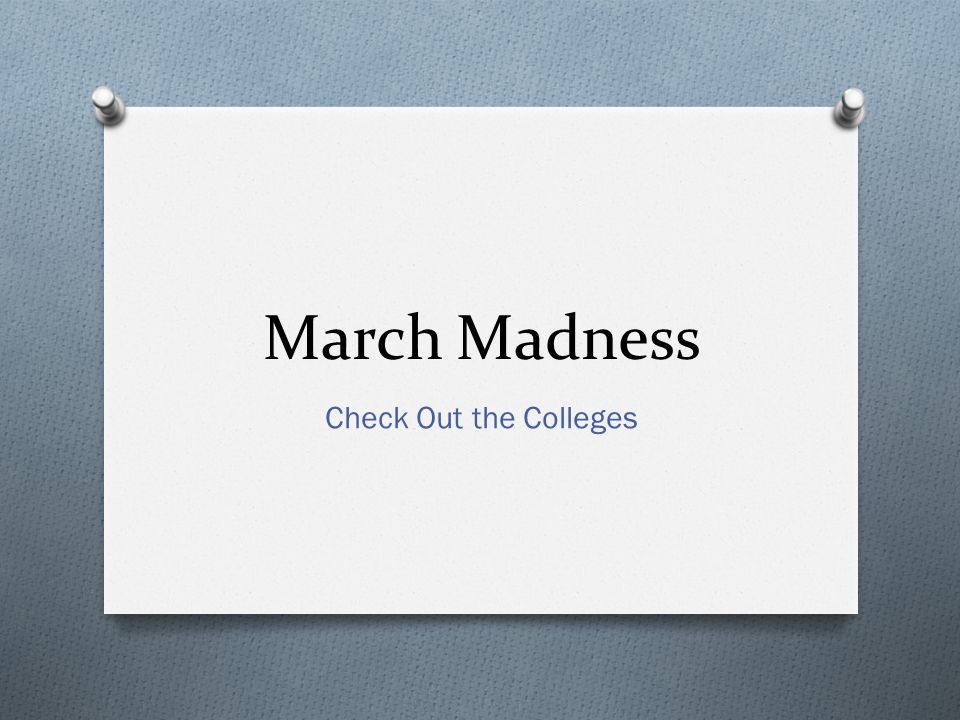 March Madness Check Out the Colleges