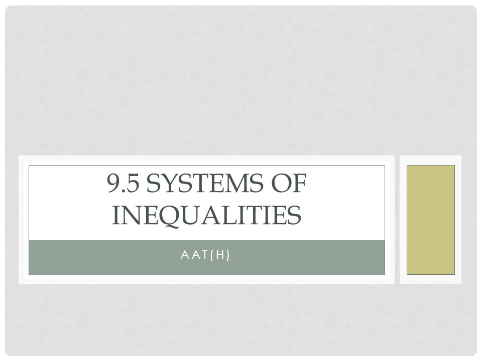 AAT(H) 9.5 SYSTEMS OF INEQUALITIES