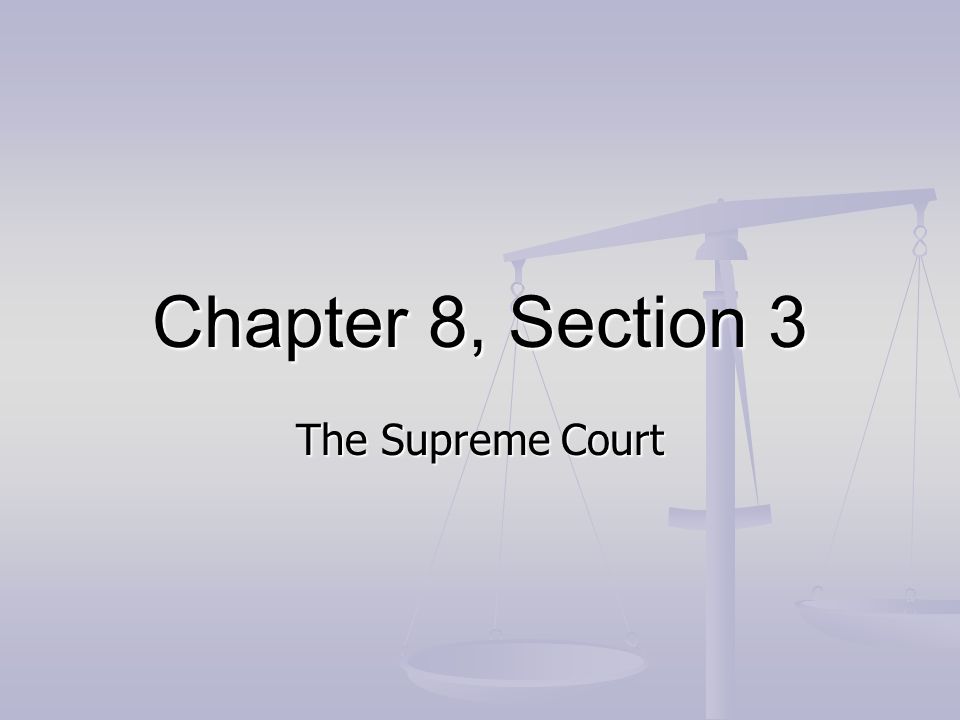Chapter 8, Section 3 The Supreme Court