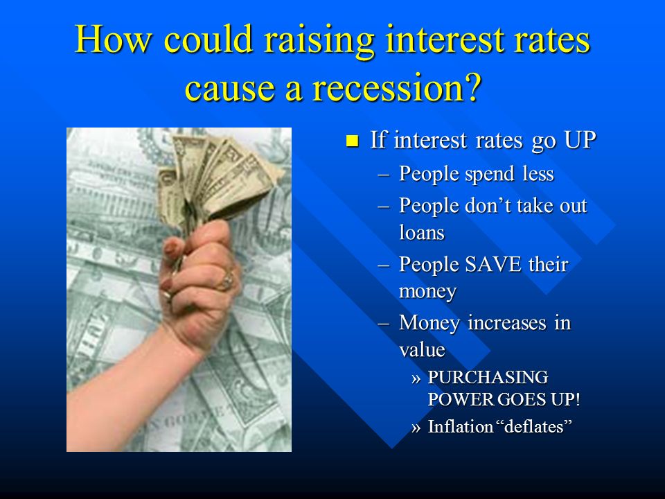 How could raising interest rates cause a recession.