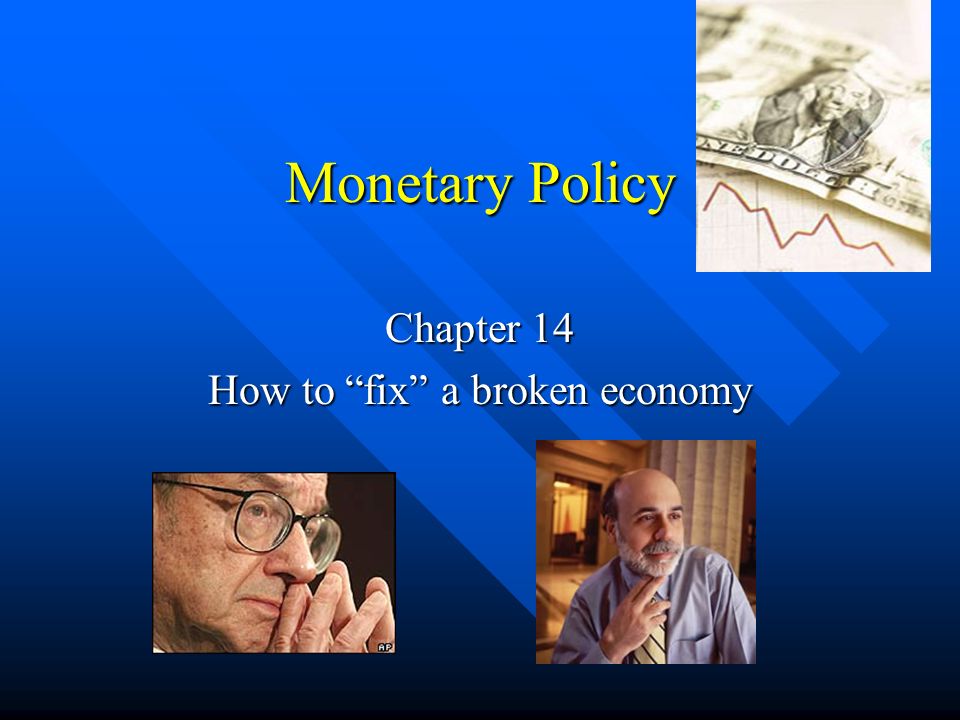 Monetary Policy Chapter 14 How to fix a broken economy