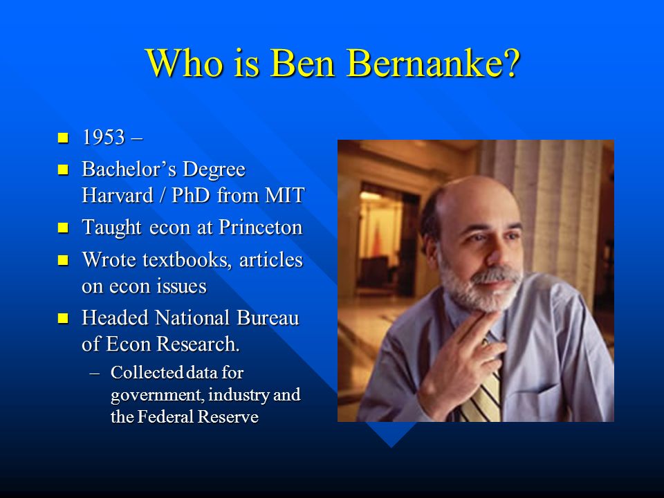 Who is Ben Bernanke.