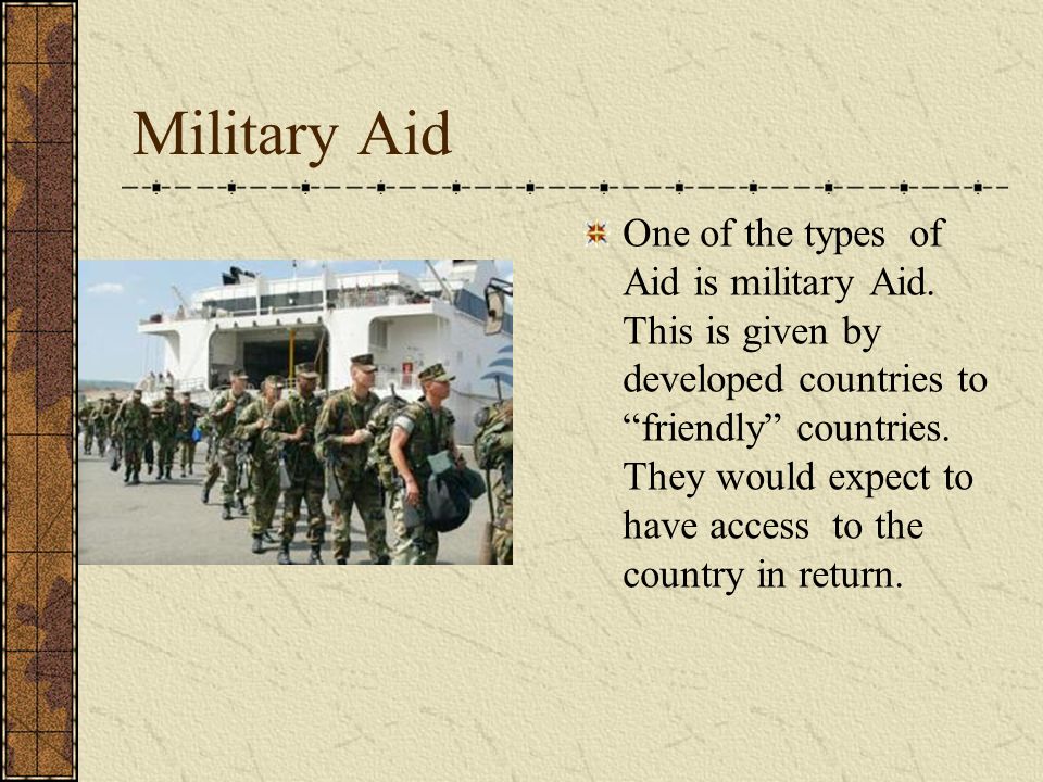 Military Aid One of the types of Aid is military Aid.