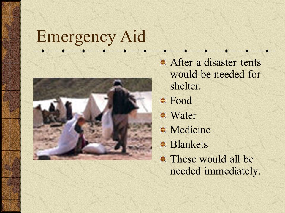 Emergency Aid After a disaster tents would be needed for shelter.