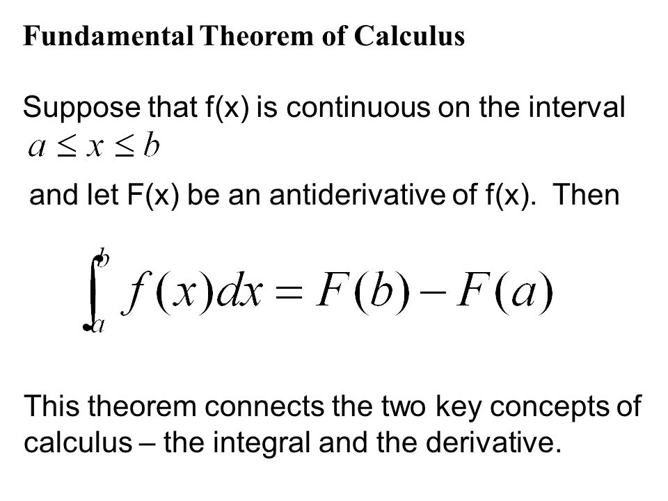 Fundamental Theorem of Calculus Suppose that f(x) is continuous on the interval and let F(x) be an antiderivative of f(x).