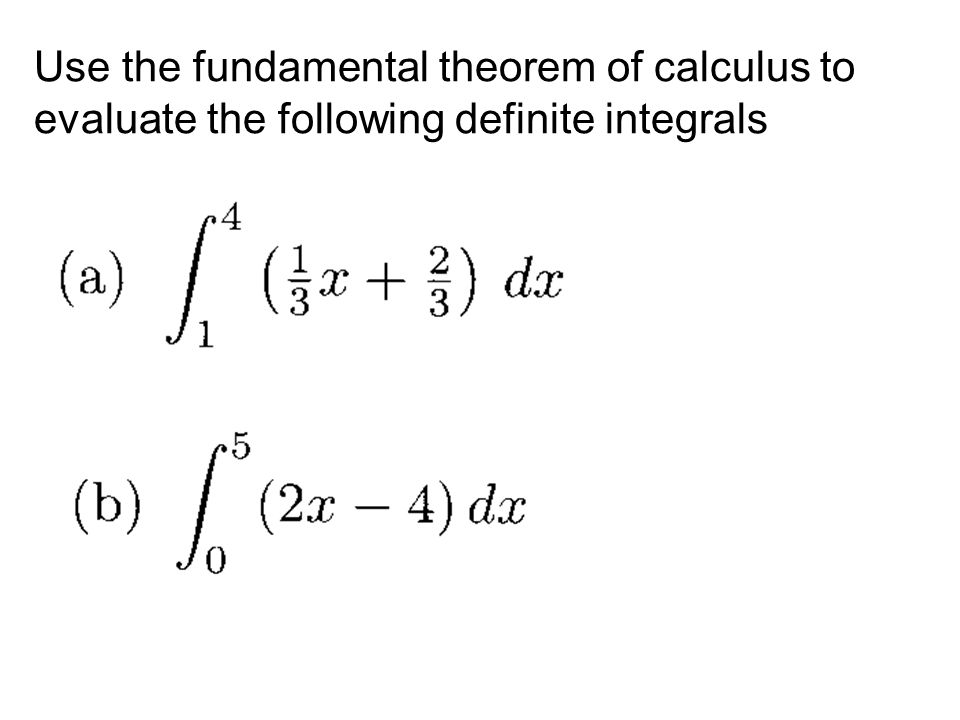 Use the fundamental theorem of calculus to evaluate the following definite integrals