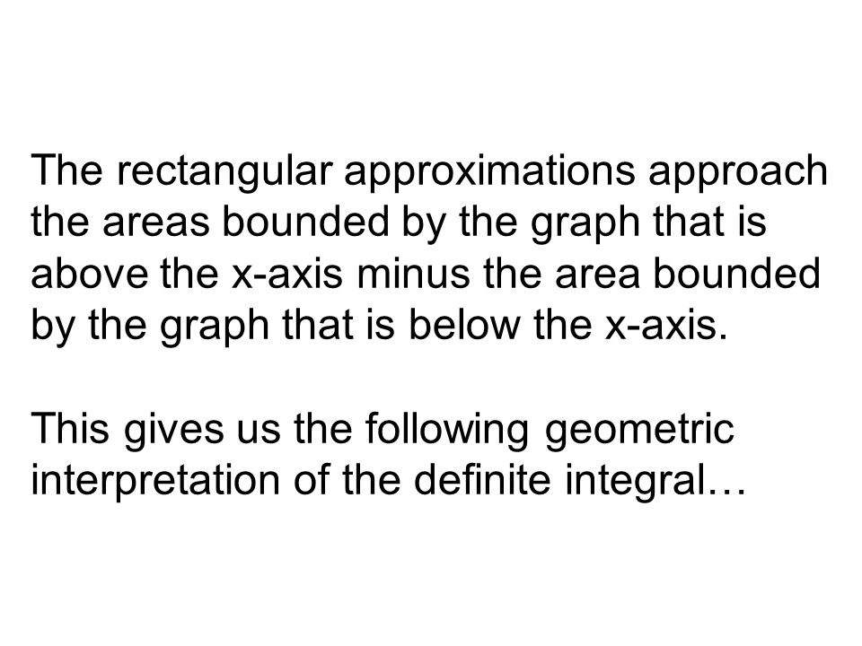 The rectangular approximations approach the areas bounded by the graph that is above the x-axis minus the area bounded by the graph that is below the x-axis.