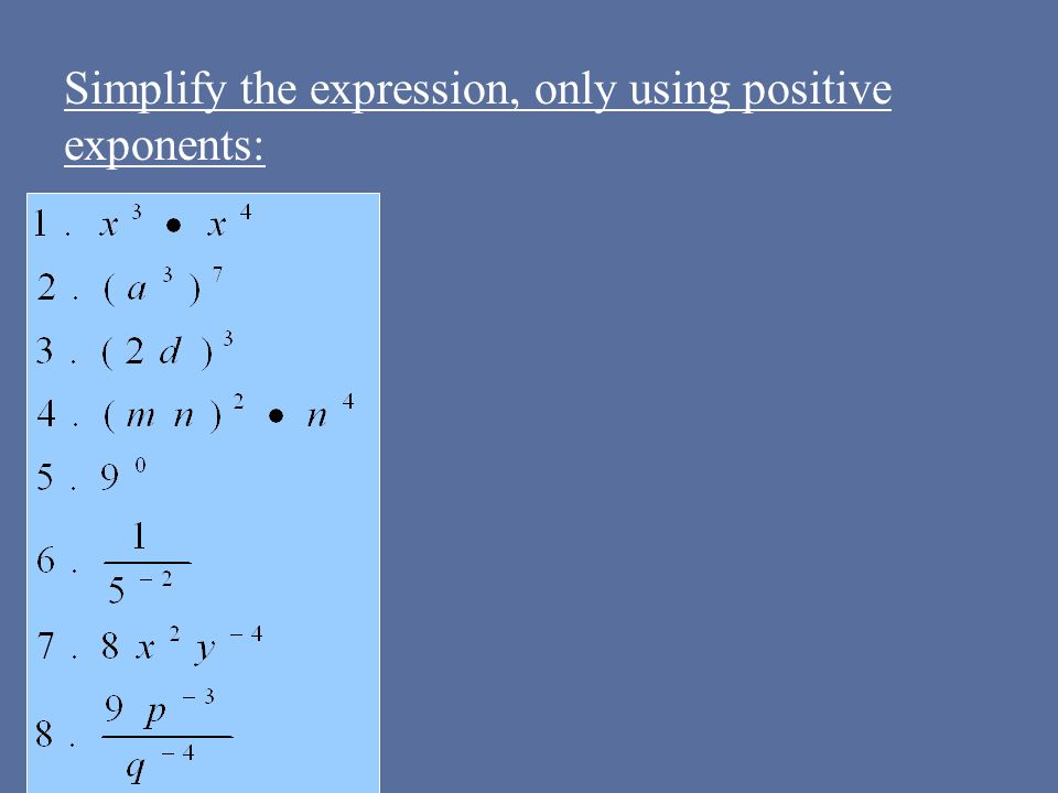 Simplify the expression, only using positive exponents: