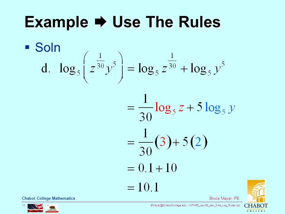 MTH55_Lec-62_sec_9-4a_Log_Rules.ppt 13 Bruce Mayer, PE Chabot College Mathematics Example  Use The Rules  Soln