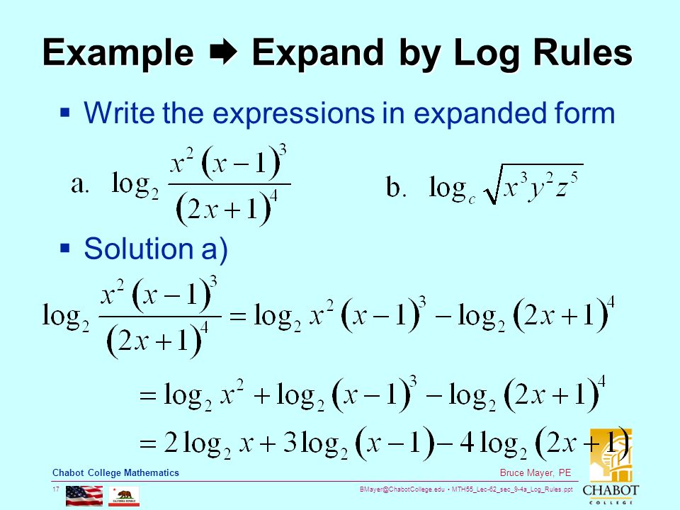 MTH55_Lec-62_sec_9-4a_Log_Rules.ppt 17 Bruce Mayer, PE Chabot College Mathematics Example  Expand by Log Rules  Write the expressions in expanded form  Solution a)