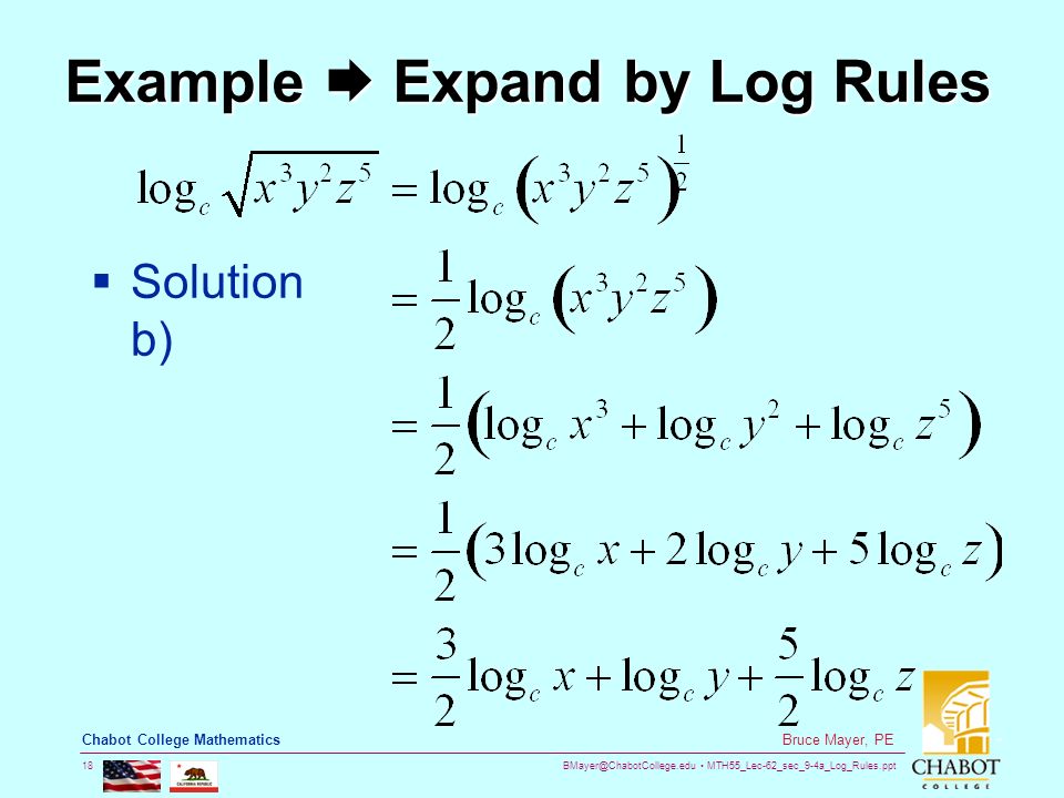 MTH55_Lec-62_sec_9-4a_Log_Rules.ppt 18 Bruce Mayer, PE Chabot College Mathematics Example  Expand by Log Rules  Solution b)