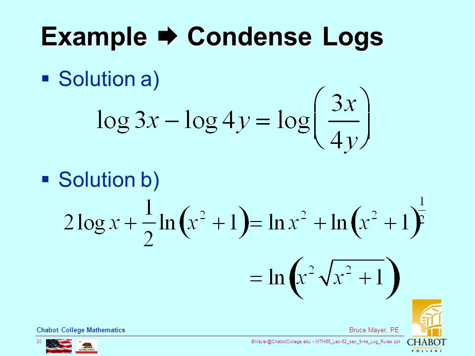 MTH55_Lec-62_sec_9-4a_Log_Rules.ppt 20 Bruce Mayer, PE Chabot College Mathematics Example  Condense Logs  Solution a)  Solution b)