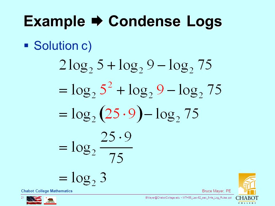 MTH55_Lec-62_sec_9-4a_Log_Rules.ppt 21 Bruce Mayer, PE Chabot College Mathematics Example  Condense Logs  Solution c)