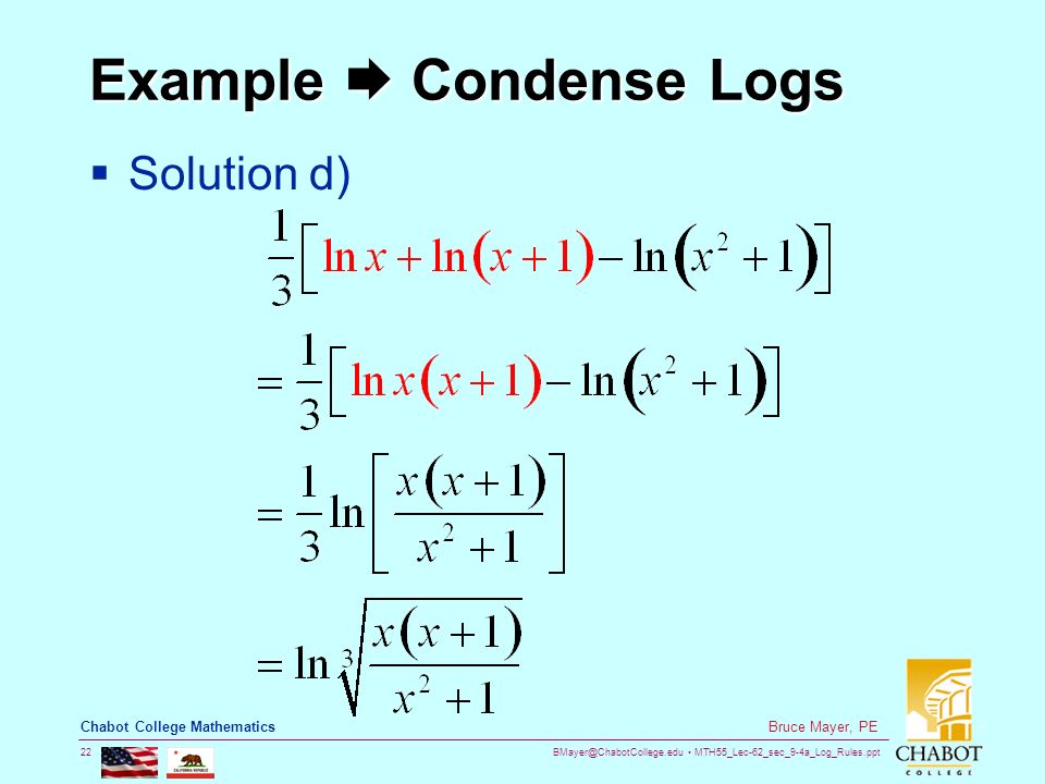 MTH55_Lec-62_sec_9-4a_Log_Rules.ppt 22 Bruce Mayer, PE Chabot College Mathematics Example  Condense Logs  Solution d)