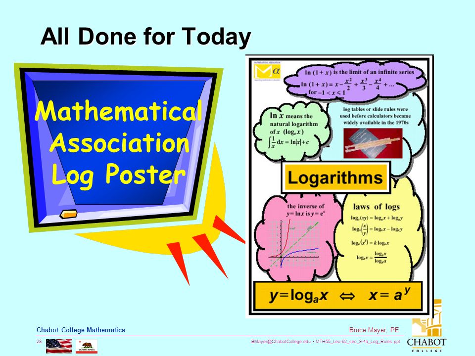 MTH55_Lec-62_sec_9-4a_Log_Rules.ppt 28 Bruce Mayer, PE Chabot College Mathematics All Done for Today Mathematical Association Log Poster