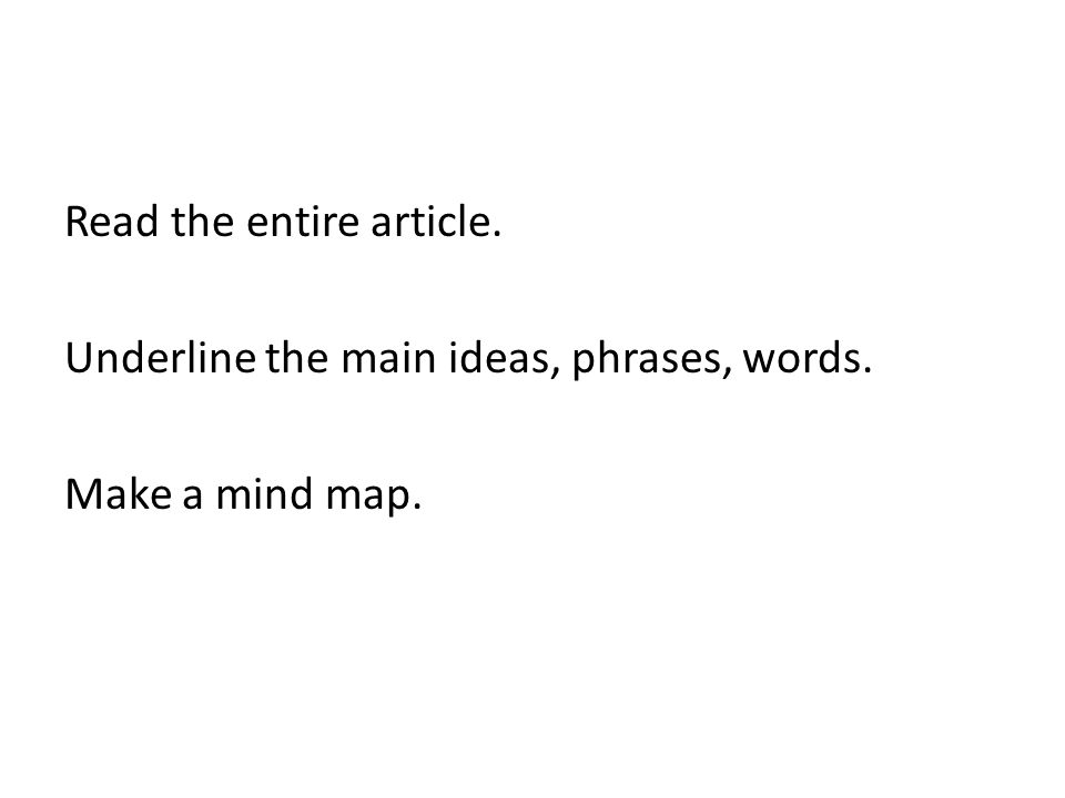 Read the entire article. Underline the main ideas, phrases, words. Make a mind map.