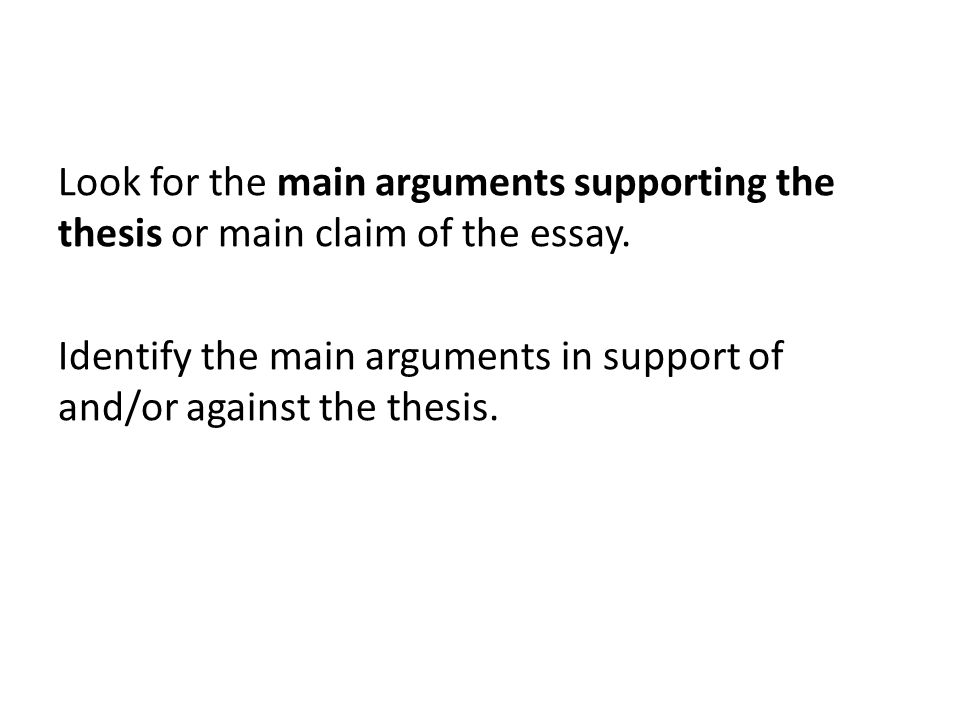 Look for the main arguments supporting the thesis or main claim of the essay.
