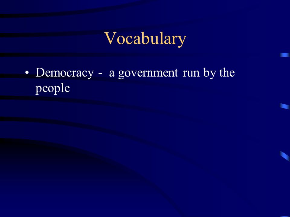 Vocabulary Democracy - a government run by the people