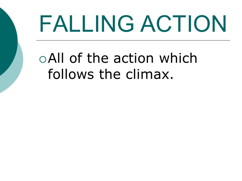 FALLING ACTION  All of the action which follows the climax.