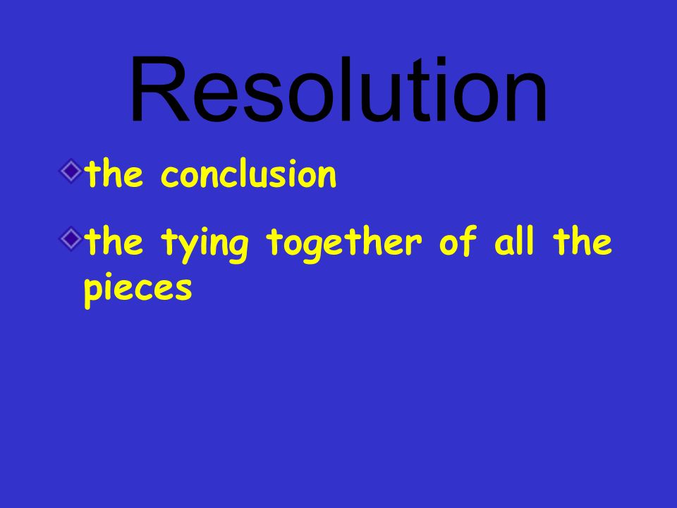Resolution the conclusion the tying together of all the pieces