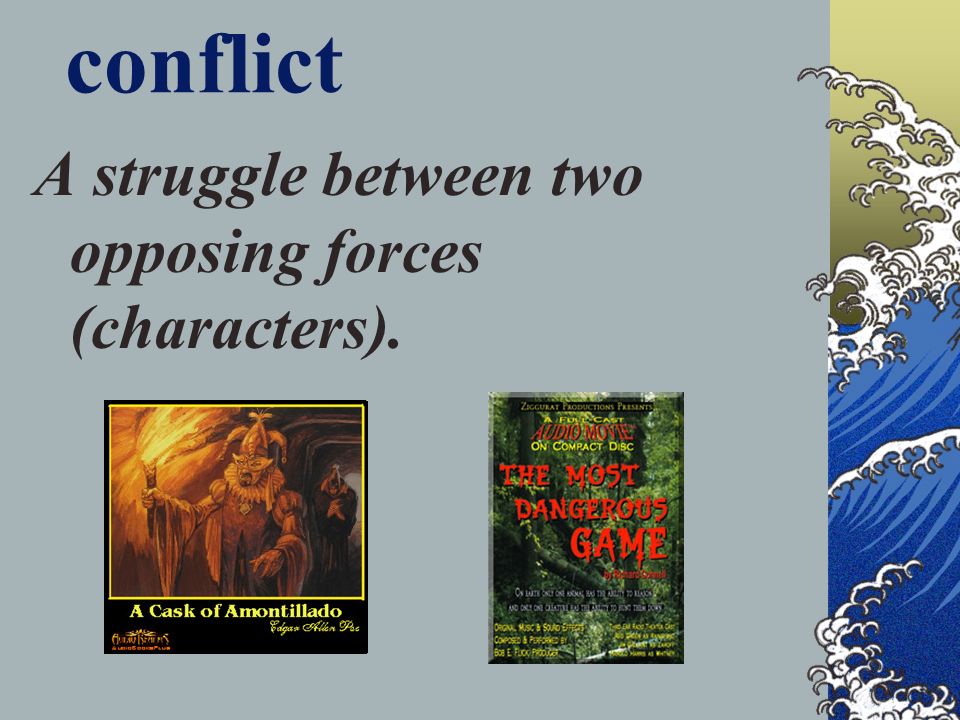 conflict A struggle between two opposing forces (characters).