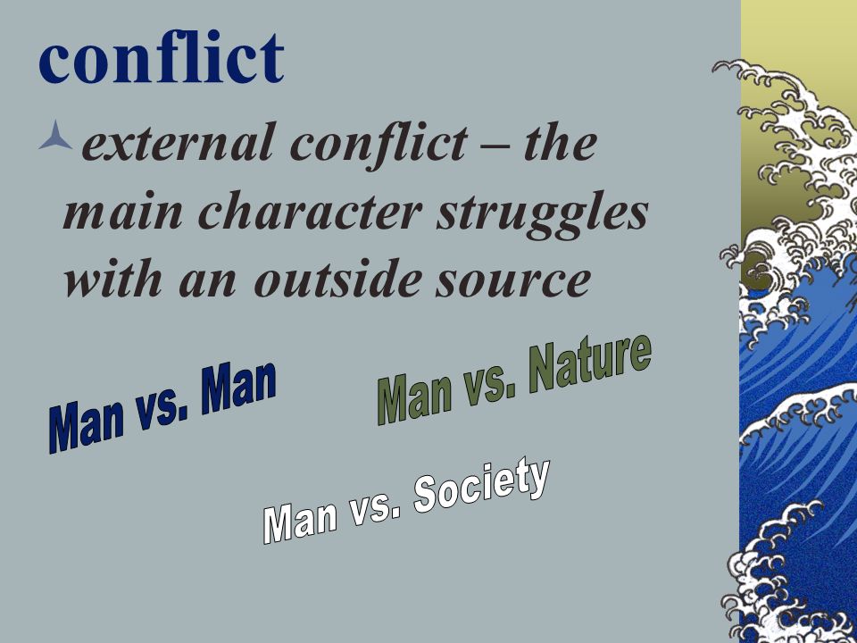 conflict external conflict – the main character struggles with an outside source