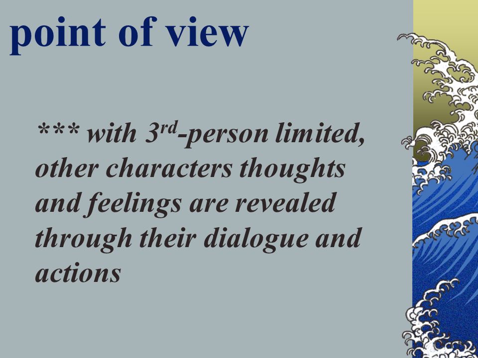 point of view *** with 3 rd -person limited, other characters thoughts and feelings are revealed through their dialogue and actions