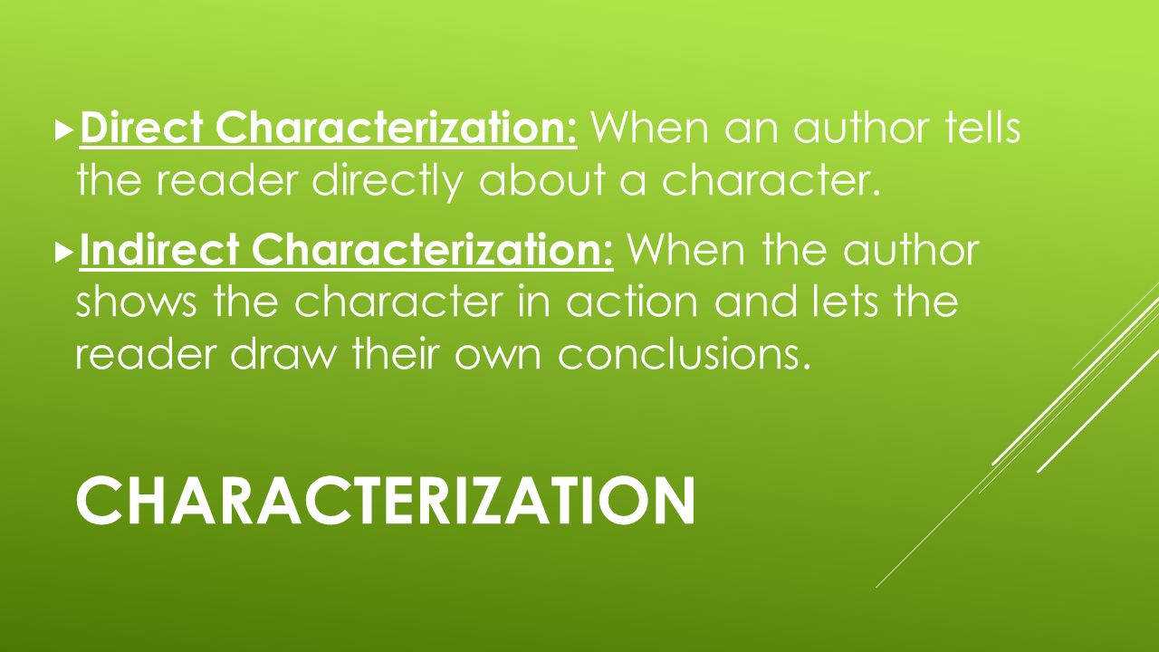 CHARACTERIZATION  Direct Characterization: When an author tells the reader directly about a character.