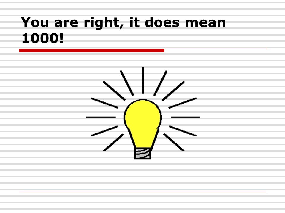 You are right, it does mean 1000!