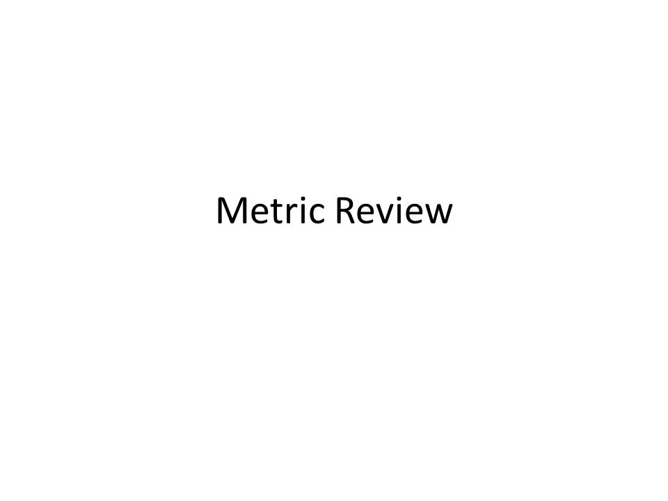 Metric Review