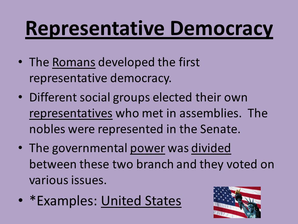 Representative Democracy The Romans developed the first representative democracy.