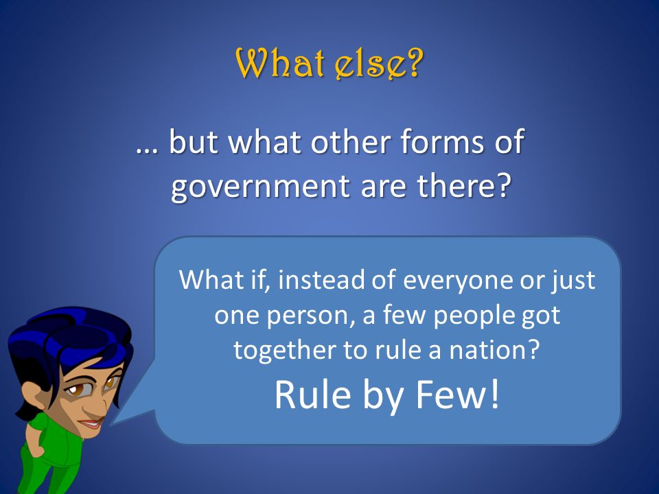 … but what other forms of government are there. What else.